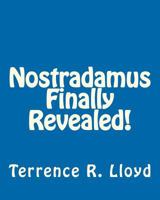 Nostradamus Finally Revealed! 1463590164 Book Cover