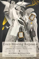Ever-Moving Repose: A Contemporary Reading of Maximus the Confessor's Theory of Time 1532607032 Book Cover