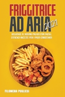 Friggitrice ad Aria 2021: Deliziate Il Vostro Palato Con Facili, Efficaci Ricette Per I Pasti Croccanti 1802154280 Book Cover