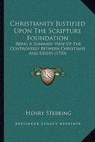 Christianity Justified Upon the Scripture Foundation 0526915390 Book Cover