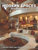 Modern Spaces Interior Design: Clean Lines and Contemporary Living B0FWCT76YZ Book Cover