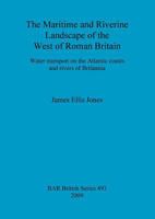 The Maritime and Riverine Landscape of the West of Roman Britain: Water transport on the Atlantic coasts and rivers of Britannia 1407305212 Book Cover