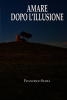 Amare dopo l'illusione (Italian Edition) B0GQ9SDYXC Book Cover