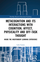 Metacognition and Its Interactions with Cognition, Affect, Physicality and Off-Task Thought 0367726165 Book Cover