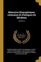 M�moires Biographiques, Litt�raires Et Politiques de Mirabeau, �crits Par Lui M�me, Par Son P�re, Son Oncle Et Son Fils Adoptif, Vol. 12: Et Pr�c�d�s d'Une �tude Sur Mirabeau (Classic Reprint) 0274312786 Book Cover