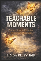 Teachable Moments: Turning Life's Challenges Into Growth, Strength, and Purpose B0GWH9LH39 Book Cover