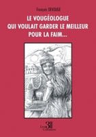 Le vougéologue qui voulait garder le meilleur pour la faim... B0GT8SGC42 Book Cover