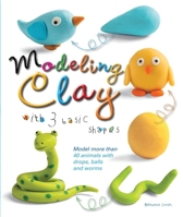 Modeling Clay with 3 Basic Shapes: Model More Than 40 Animals with Teardrops, Balls, and Worms 1438009089 Book Cover
