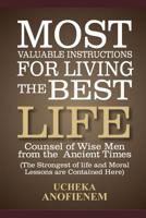 Most Valuable Instructions for Living the Best Life: Counsel of Wise Men from the Ancient Times 1095230832 Book Cover