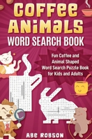 Coffee Animals Word Search Book: Fun Coffee and Animal Shaped Word Search Puzzle Book for Kids and Adults 1922462543 Book Cover