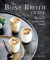 The Bone Broth Guide: Nourish & Nurture Your Health 1760798738 Book Cover