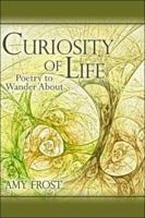 Curiosity of Life: Poetry to Wander about 1424121442 Book Cover