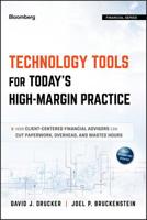 Technology Tools for Today's High-Margin Practice: How Client-Centered Financial Advisors Can Cut Paperwork, Overhead, and Wasted Hours 1118434765 Book Cover