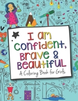 I Am Confident, Brave & Beautiful A Coloring Book for Girls B08JLXYGTQ Book Cover