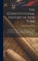 The Constitutional History of New York: 1609-1822.- 2. 1822-1894.- 3. 1894-1905.- 4. the Annotated Constitution.- 5. Tables of Statutes Held ... of Cases. Index of Persons. General Index 1020276541 Book Cover