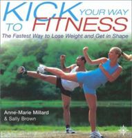 Kick Your Way to Fitness: The Fastest Way to Lose Weight and Get in Shape (Thorsons Directions for Life) 000710717X Book Cover