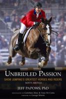 Unbridled Passion: Show Jumping's Greatest Horses and Riders 0984217371 Book Cover