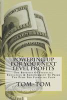Powering Up For Your Next Level Profits: The Benefits Of Financial Education & Empowerment To Prime The Pump For Financial Flow 1723374733 Book Cover