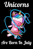 Unicorns Are Born In July: Happy Unicorn Birthday 1655749382 Book Cover