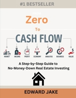 From Zero to Cash Flow: A Step-by-Step Guide to No-Money-Down Real Estate Investing B0DSPY2RFR Book Cover