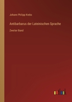 Antibarbarus der Lateinischen Sprache: Zweiter Band 3368672967 Book Cover