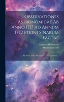 Observationes Astronomicae Ab Anno 1717 Ad Annum 1752 Pekini Sinarum Factae: Ab Anno 1746. Ad Annum 1752, Volume 2... (Latin Edition) 1019556714 Book Cover