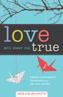 Love Will Steer Me True: A Mother and Daughter’s Conversations on Life, Love, and God 0829441433 Book Cover