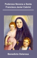 Poderoso Novena a Santa Francisca Javier Cabrini: Biografía de Santa Francisca Javier Cabrini, Reflexiones Sobre la Obra Misionera de Santa Francisca, Nueve Días Madre Cabrini Novena (Spanish Edition) B0CT3JCGBC Book Cover