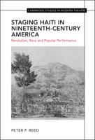 Staging Haiti in Nineteenth-Century America: Revolution, Race and Popular Performance 1009100521 Book Cover