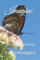 Imagine me: From Grass To Grace 1086753771 Book Cover