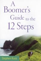 A Boomer's Guide to the 12 Steps 1592856969 Book Cover