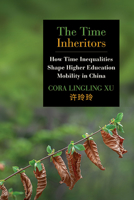 The Time Inheritors: How Time Inequalities Shape Higher Education Mobility in China (Education Global Perspective) B0DSRN67XW Book Cover