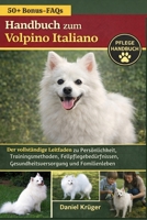 HANDBUCH ZUM VOLPINO ITALIANO: Der vollständige Leitfaden zu Persönlichkeit, Trainingsmethoden, Fellpflegebedürfnissen, Gesundheitsversorgung und Familienleben (German Edition) B0GWJNNGFB Book Cover