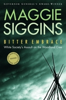 Bitter Embrace: White Society's Assault on the Woodland Cree 0771080603 Book Cover