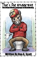 That's Dat B%$&*#@!: The Urban World Language of Disbelieving 1951667301 Book Cover