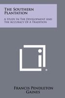The Southern Plantation: A Study in the Development and the Accuracy of a Tradition 1258440857 Book Cover