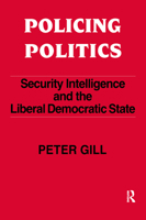 Policing Politics: Security Intelligence and the Liberal Democratic State 0714640972 Book Cover