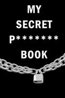 My Secret P******* Book: Internet Website Adress & Password Logbook Lockbook Remionder Organizer with over 300 Tabs from A - Z, 104 Pages, Size: 6 x 9 - Book To Protect Usernames, Internet Websites an 1692719351 Book Cover