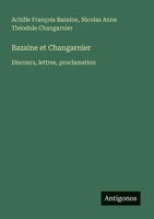 Bazaine et Changarnier: Discours, lettres, proclamation (French Edition) 3388130701 Book Cover