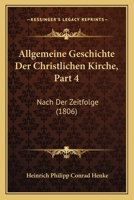Allgemeine Geschichte Der Christlichen Kirche, Part 4: Nach Der Zeitfolge (1806) 1168155592 Book Cover