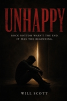 UNHAPPY: Rock Bottom Wasn't the End. It Was the Beginning. B0HH8T8FGS Book Cover