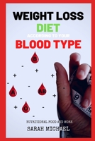 WEIGHT LOSS DIET ACCORDING TO YOUR BLOOD TYPE: Nutritional Food And More B08GBCWW2L Book Cover
