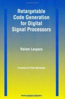 Retargetable Code Generation for Digital Signal Processors 0792399587 Book Cover