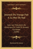 Journal Du Voyage Fait A La Mer De Sud: Avec Les Flibustiers De L'Amerique En 1684 Et Annees Suivantes (1690) 1104875136 Book Cover
