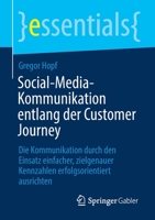 Social-Media-Kommunikation entlang der Customer Journey: Die Kommunikation durch den Einsatz einfacher, zielgenauer Kennzahlen erfolgsorientiert ausrichten (essentials) 3658348909 Book Cover