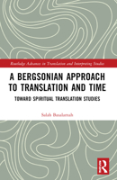 Bergsonian Approach to Translation and Time : Toward Spiritual Translation Studies 0367748991 Book Cover