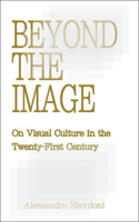 Beyond the Image: On Visual Culture in the Twenty-First Century 908360523X Book Cover