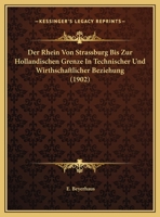 Der Rhein Von Strassburg Bis Zur Hollandischen Grenze In Technischer Und Wirthschaftlicher Beziehung (1902) 1160071098 Book Cover