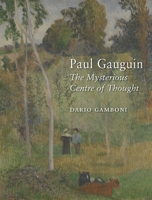 Paul Gauguin: The Mysterious Centre of Thought 178023368X Book Cover