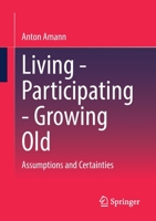 Living - Participating - Growing Old: Assumptions and Certainties 3658396806 Book Cover